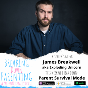 Parent Survival Mode with James Breakwell aka Exploding Unicorn